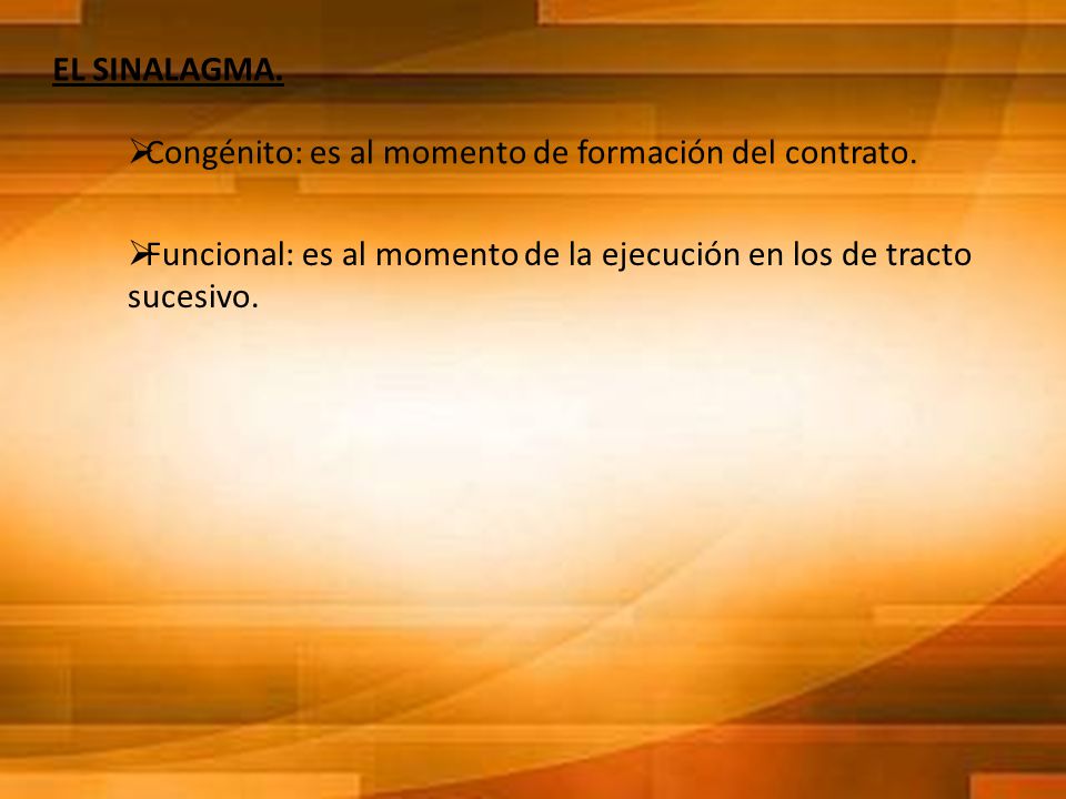 EL SINALAGMA. Congénito: es al momento de formación del contrato.