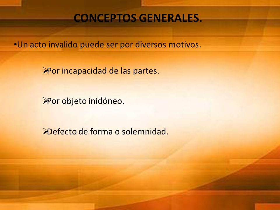 CONCEPTOS GENERALES. Un acto invalido puede ser por diversos motivos.