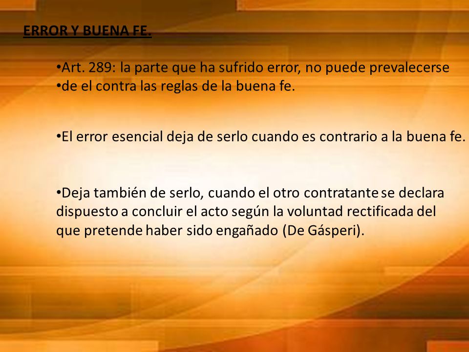 ERROR Y BUENA FE. Art. 289: la parte que ha sufrido error, no puede prevalecerse. de el contra las reglas de la buena fe.