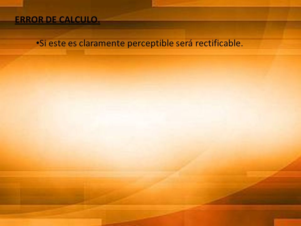 ERROR DE CALCULO. Si este es claramente perceptible será rectificable.