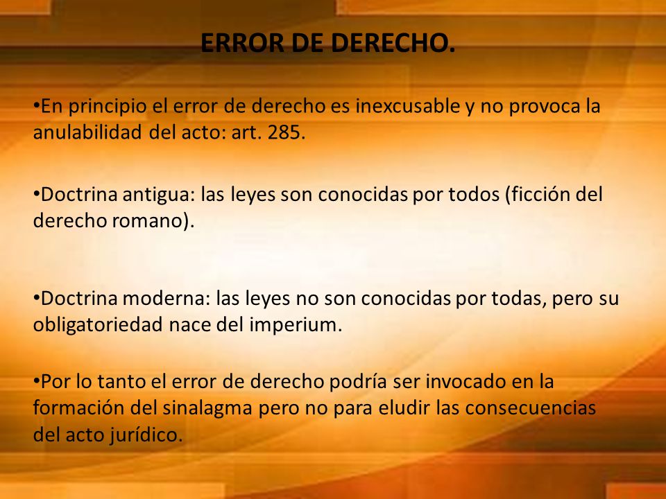 ERROR DE DERECHO. En principio el error de derecho es inexcusable y no provoca la anulabilidad del acto: art