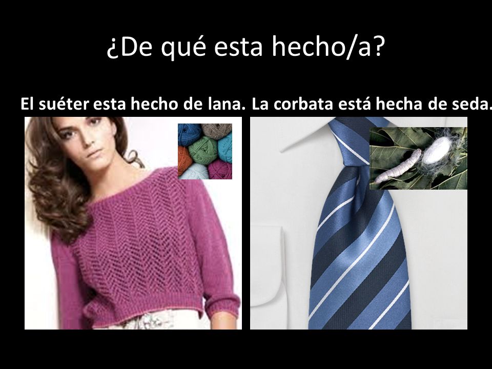 ¿De qué esta hecho/a El suéter esta hecho de lana.