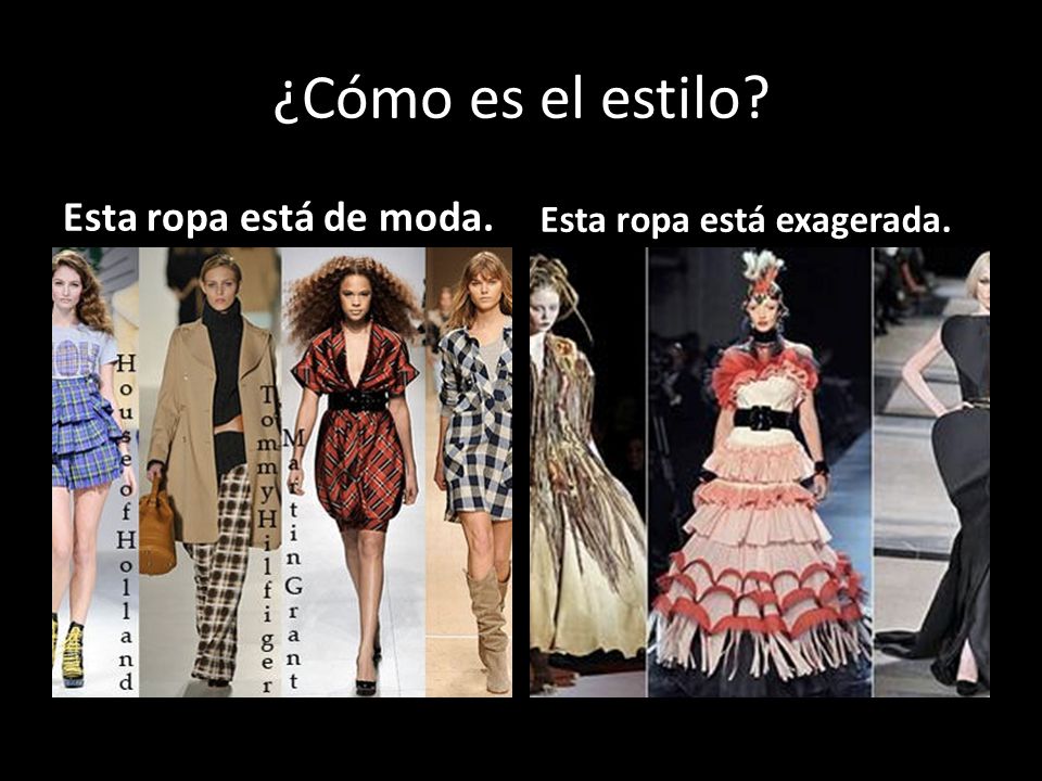 ¿Cómo es el estilo Esta ropa está de moda. Esta ropa está exagerada.