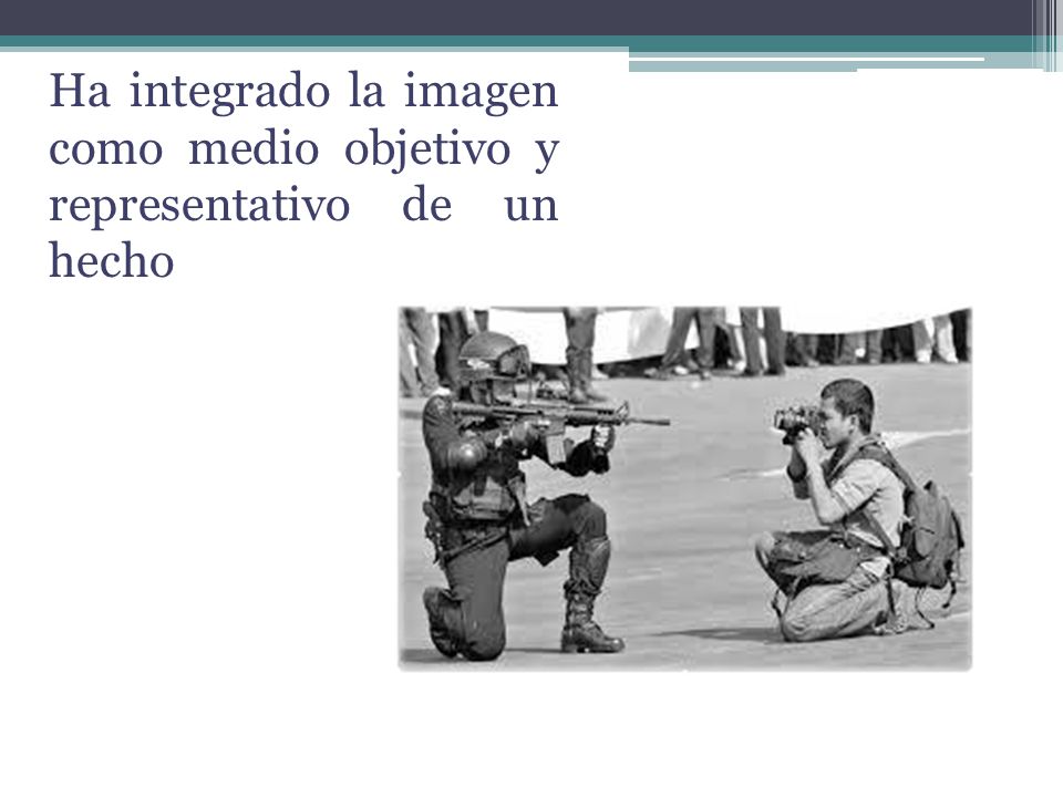 Ha integrado la imagen como medio objetivo y representativo de un hecho