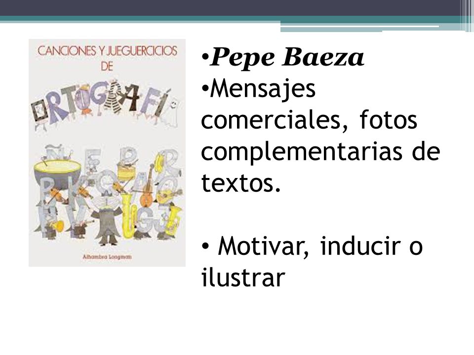 Pepe Baeza Mensajes comerciales, fotos complementarias de textos. Motivar, inducir o ilustrar