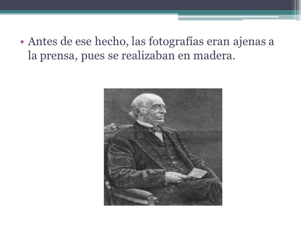 Antes de ese hecho, las fotografías eran ajenas a la prensa, pues se realizaban en madera.