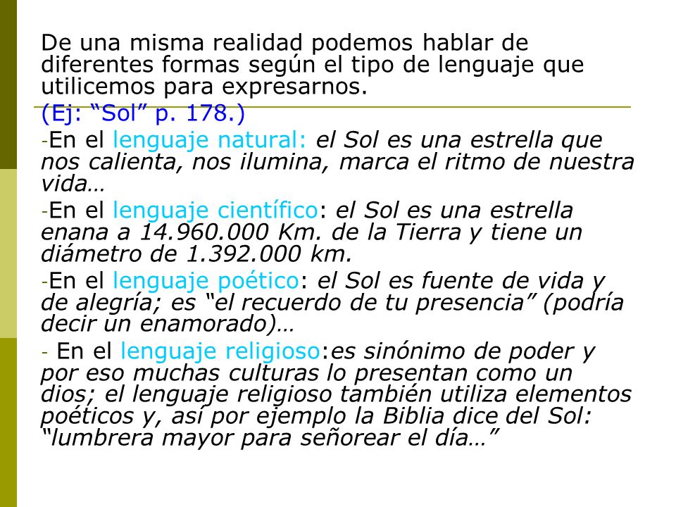 De una misma realidad podemos hablar de diferentes formas según el tipo de lenguaje que utilicemos para expresarnos.
