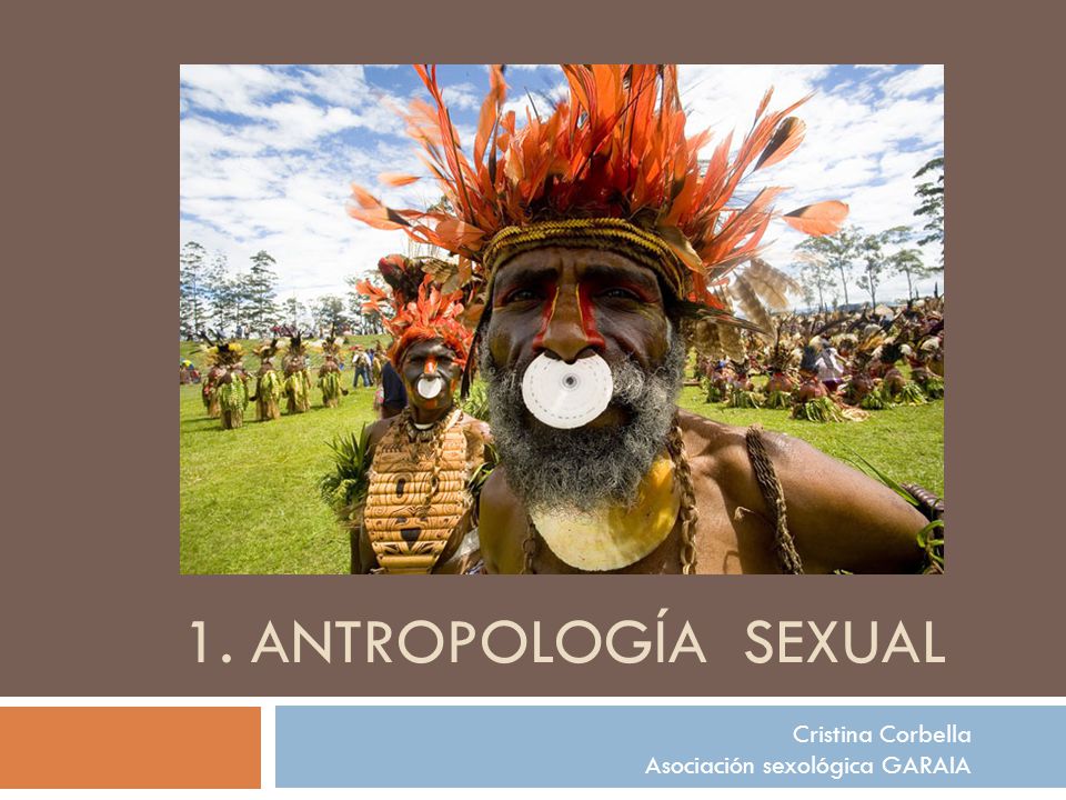 1. ANTROPOLOGÍA SEXUAL Cristina Corbella Asociación sexológica GARAIA