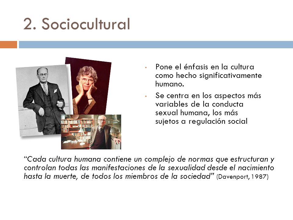 2. Sociocultural Pone el énfasis en la cultura como hecho significativamente humano.