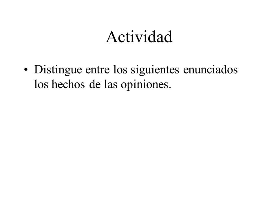 Actividad Distingue entre los siguientes enunciados los hechos de las opiniones.