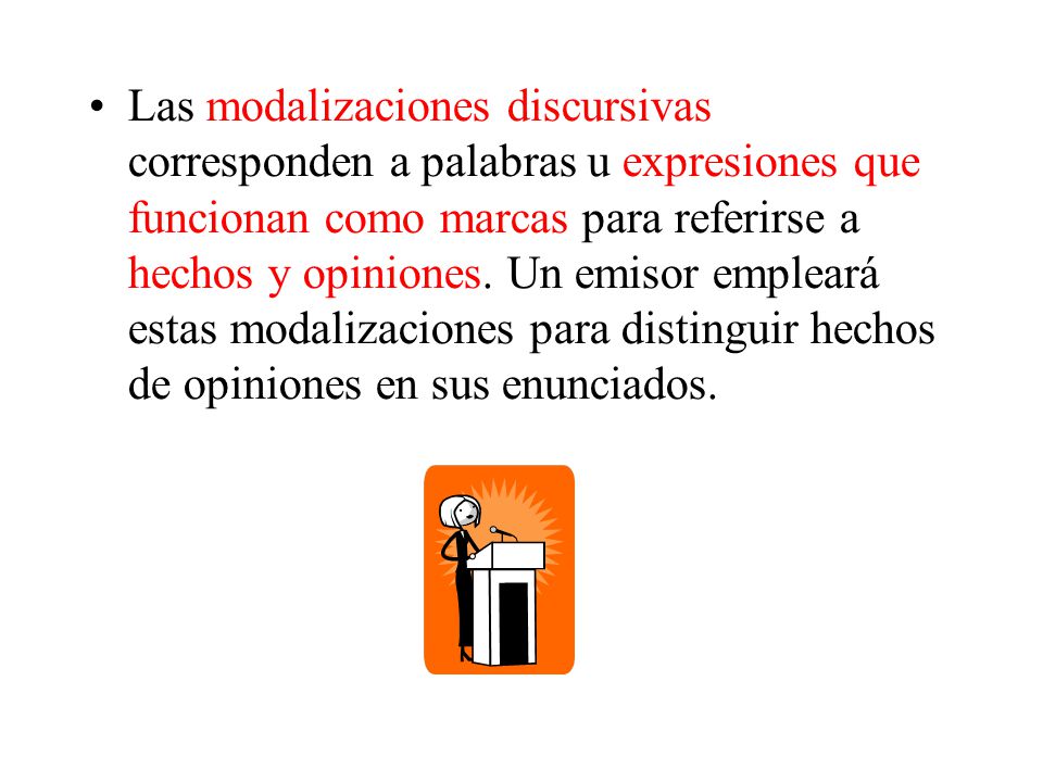 Las modalizaciones discursivas corresponden a palabras u expresiones que funcionan como marcas para referirse a hechos y opiniones.