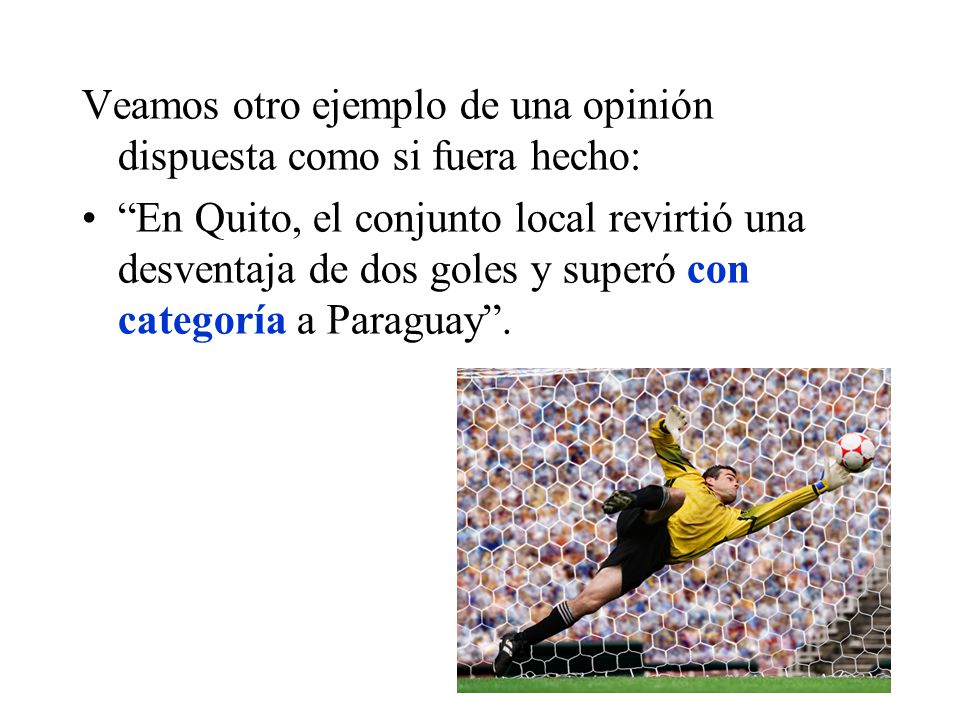 Veamos otro ejemplo de una opinión dispuesta como si fuera hecho: