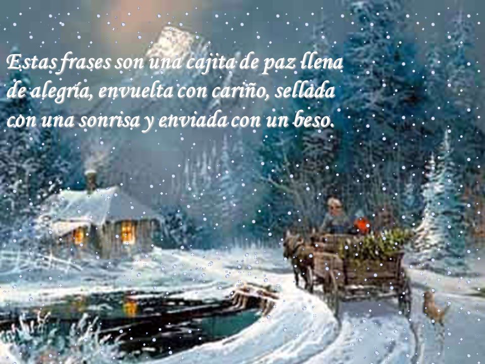 Estas frases son una cajita de paz llena de alegría, envuelta con cariño, sellada con una sonrisa y enviada con un beso.