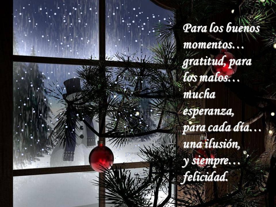 Para los buenos momentos… gratitud, para los malos… mucha esperanza,