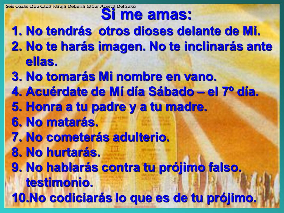 Si me amas: No tendrás otros dioses delante de Mi.