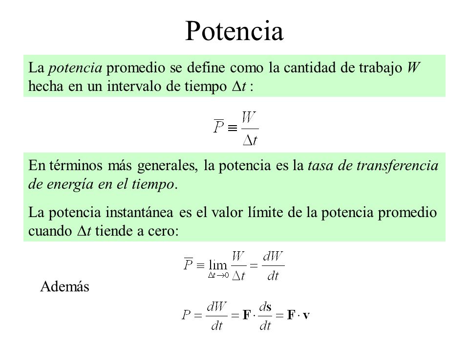 Potencia La potencia promedio se define como la cantidad de trabajo W hecha en un intervalo de tiempo Dt :