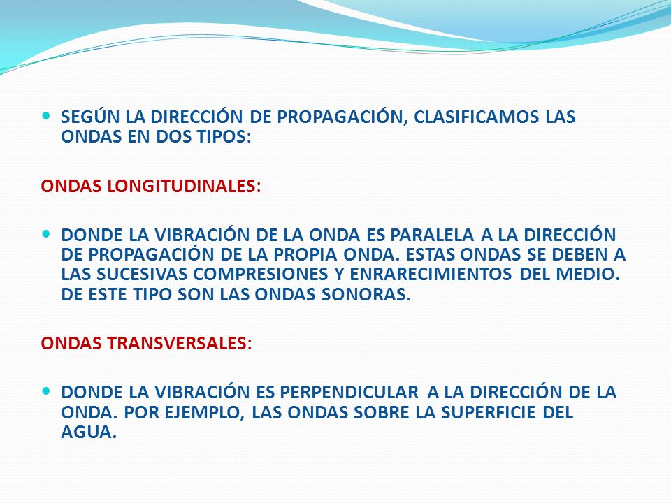 SEGÚN LA DIRECCIÓN DE PROPAGACIÓN, CLASIFICAMOS LAS ONDAS EN DOS TIPOS: