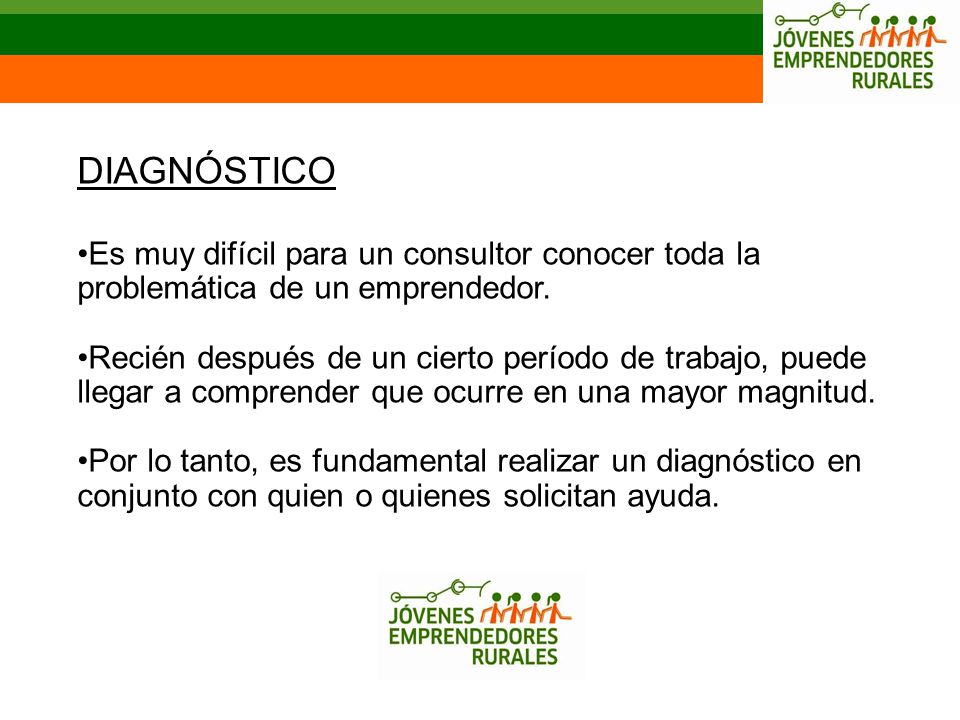 DIAGNÓSTICO Es muy difícil para un consultor conocer toda la problemática de un emprendedor.