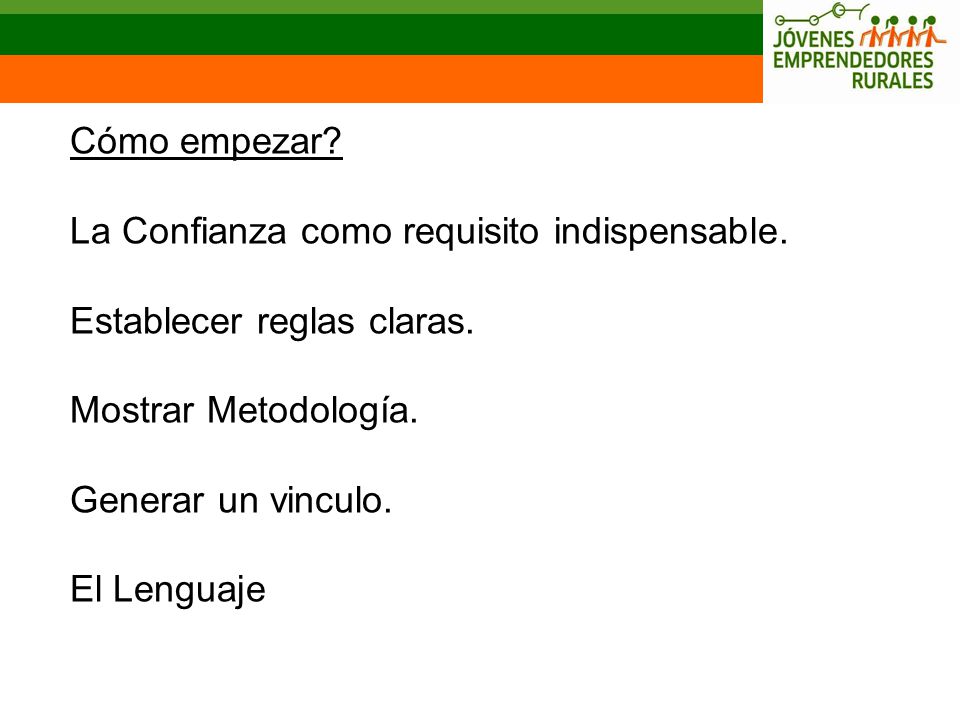 Cómo empezar La Confianza como requisito indispensable. Establecer reglas claras. Mostrar Metodología.
