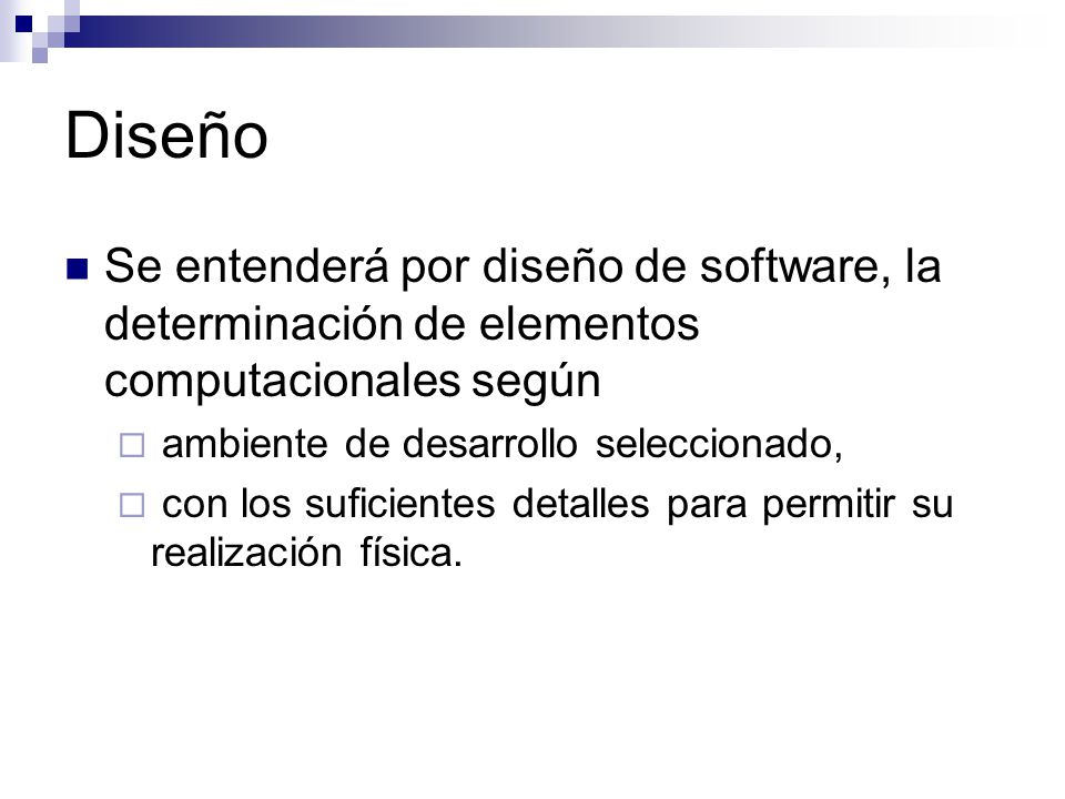 Diseño Se entenderá por diseño de software, la determinación de elementos computacionales según. ambiente de desarrollo seleccionado,