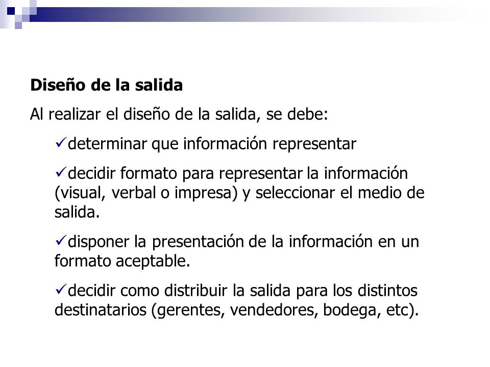 Diseño de la salida Al realizar el diseño de la salida, se debe: determinar que información representar.