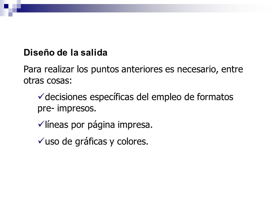 Diseño de la salida Para realizar los puntos anteriores es necesario, entre otras cosas: