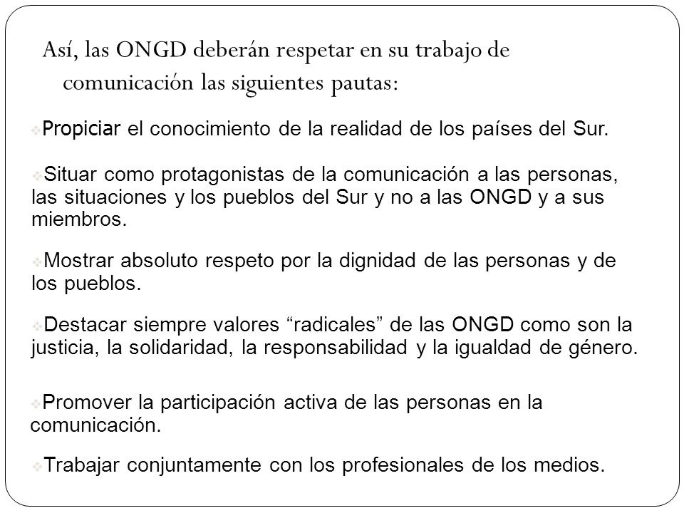 Así, las ONGD deberán respetar en su trabajo de comunicación las siguientes pautas: