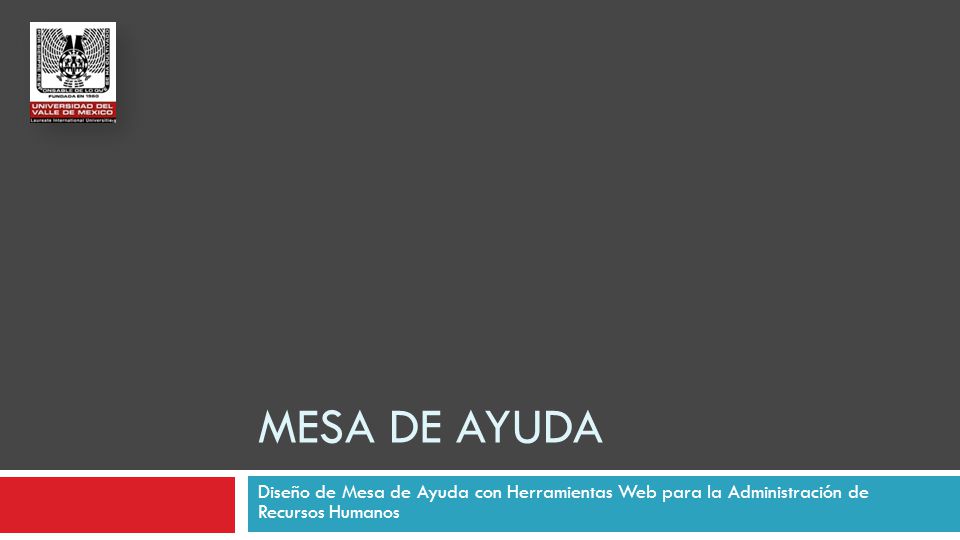 MESA DE AYUDA Diseño de Mesa de Ayuda con Herramientas Web para la Administración de Recursos Humanos.