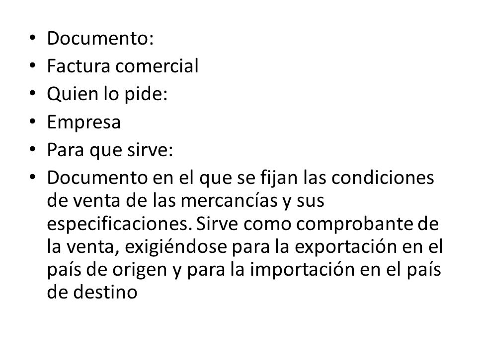 Documento: Factura comercial. Quien lo pide: Empresa. Para que sirve: