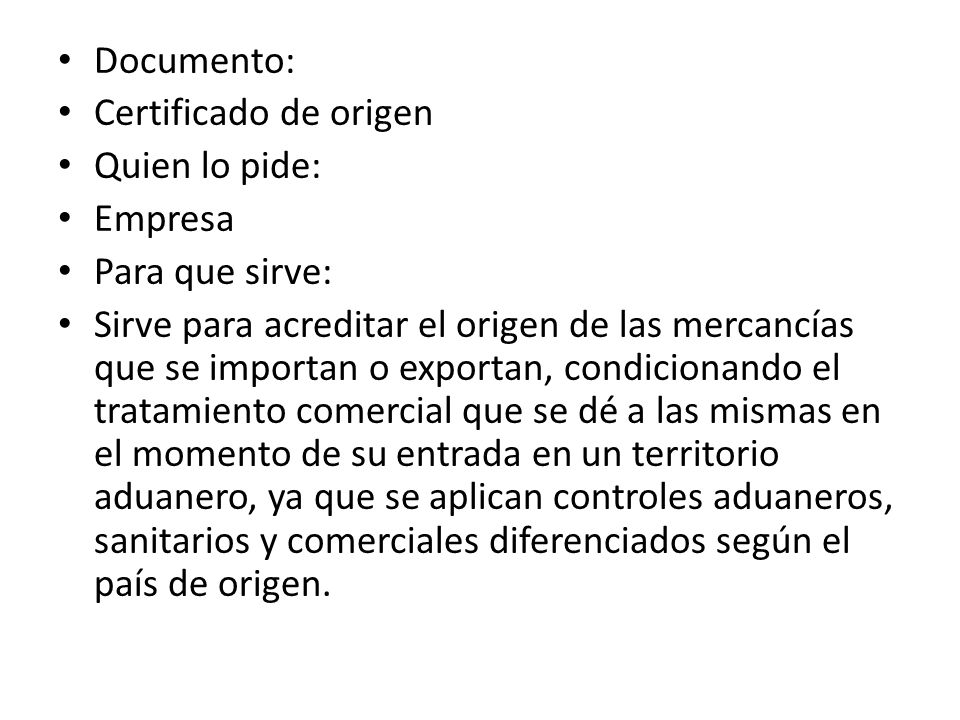 Documento: Certificado de origen. Quien lo pide: Empresa. Para que sirve:
