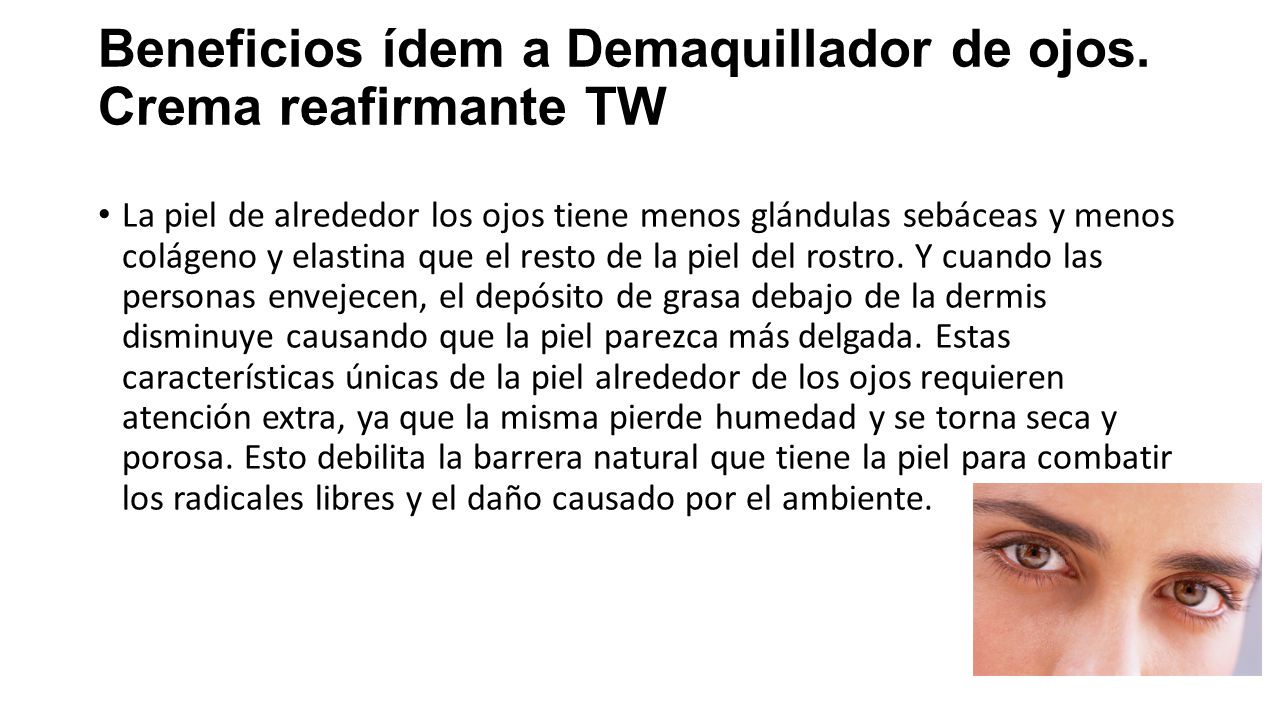 Beneficios ídem a Demaquillador de ojos. Crema reafirmante TW