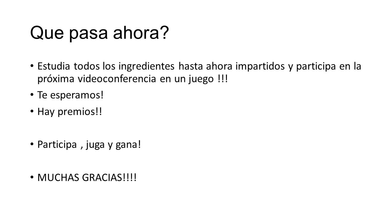 Que pasa ahora Estudia todos los ingredientes hasta ahora impartidos y participa en la próxima videoconferencia en un juego !!!