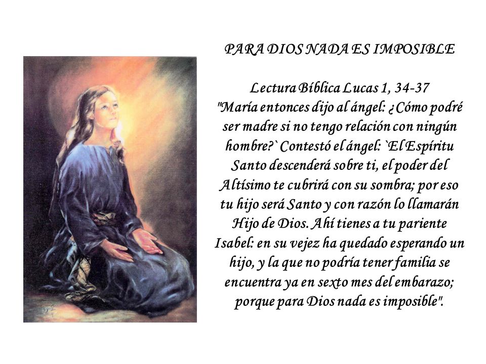PARA DIOS NADA ES IMPOSIBLE Lectura Bíblica Lucas 1, 34-37