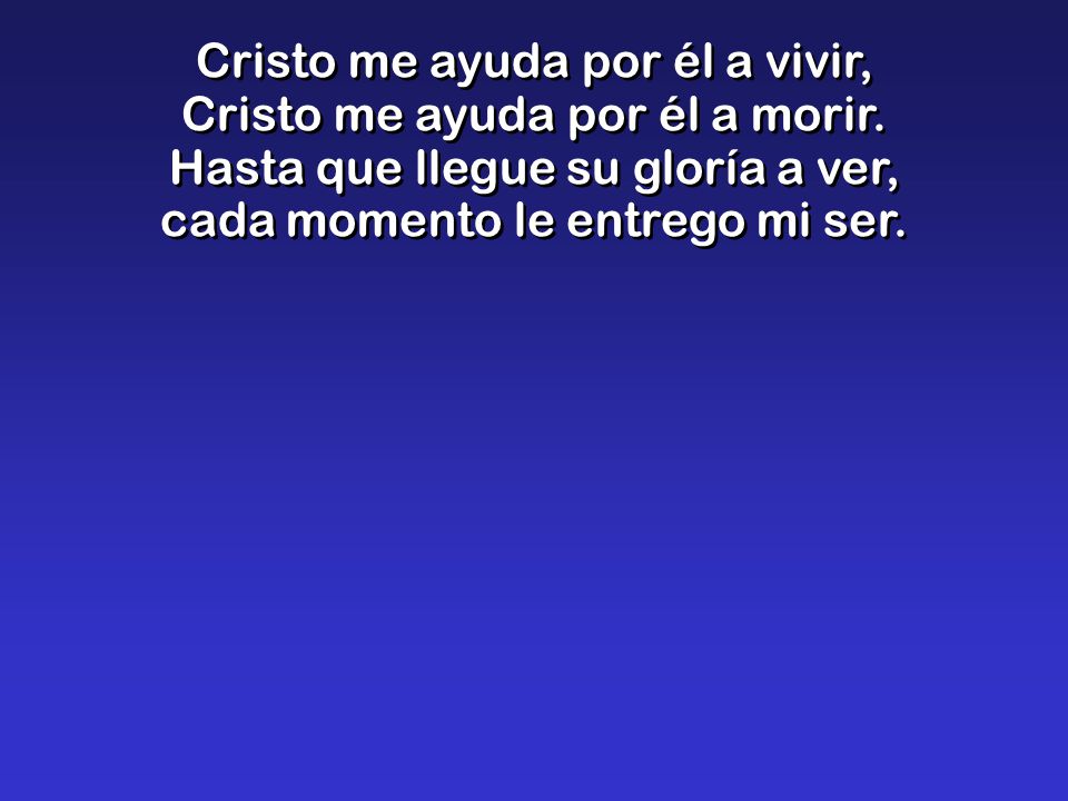 Cristo me ayuda por él a vivir, Cristo me ayuda por él a morir