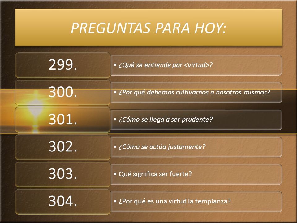 PREGUNTAS PARA HOY: 299. ¿Qué se entiende por <virtud> 300.