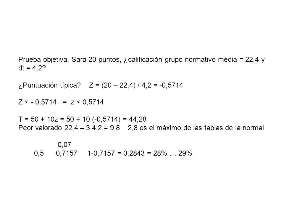 ¿Puntuación típica Z = (20 – 22,4) / 4,2 = -0,5714