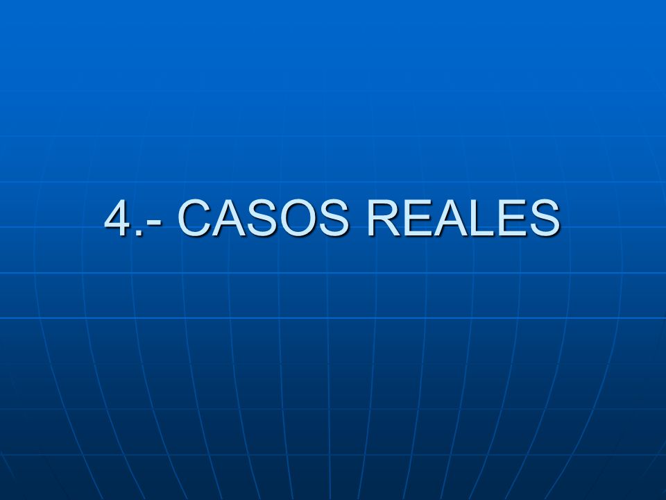 4.- CASOS REALES
