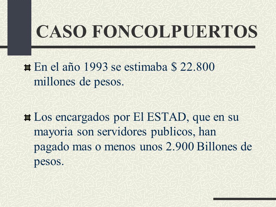 CASO FONCOLPUERTOS En el año 1993 se estimaba $ millones de pesos.