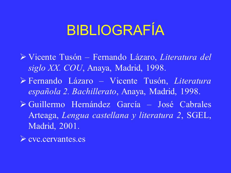 BIBLIOGRAFÍA Vicente Tusón – Fernando Lázaro, Literatura del siglo XX. COU, Anaya, Madrid,