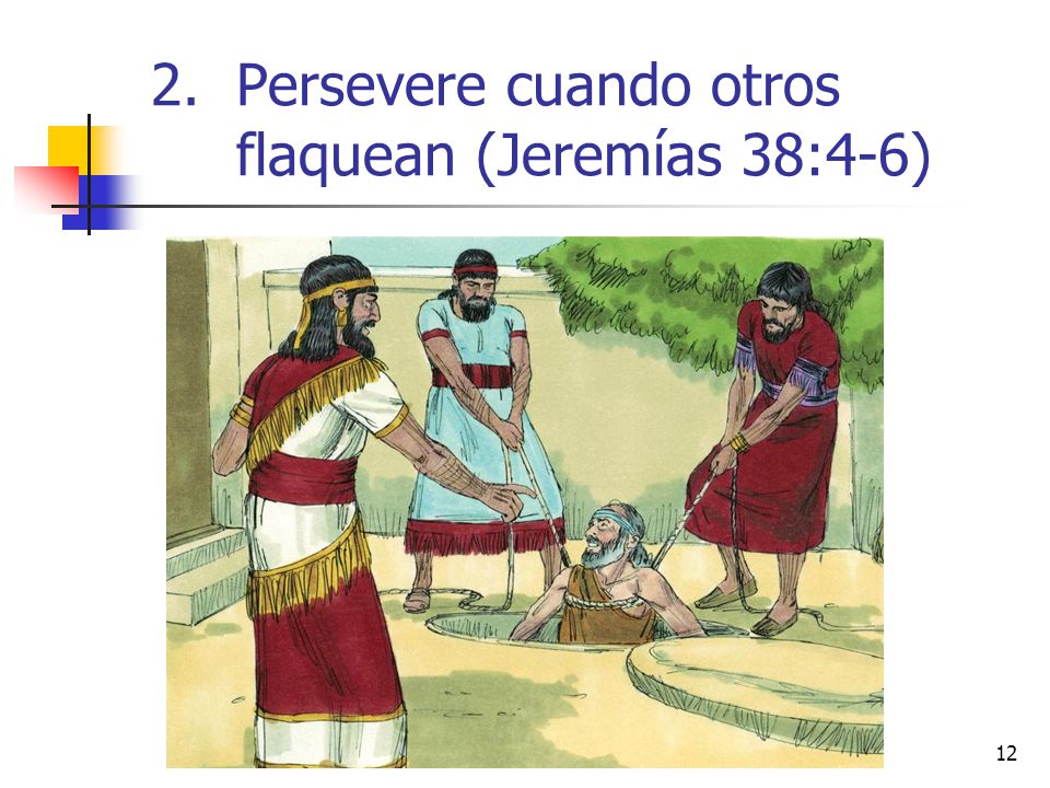 Persevere cuando otros flaquean (Jeremías 38:4-6)