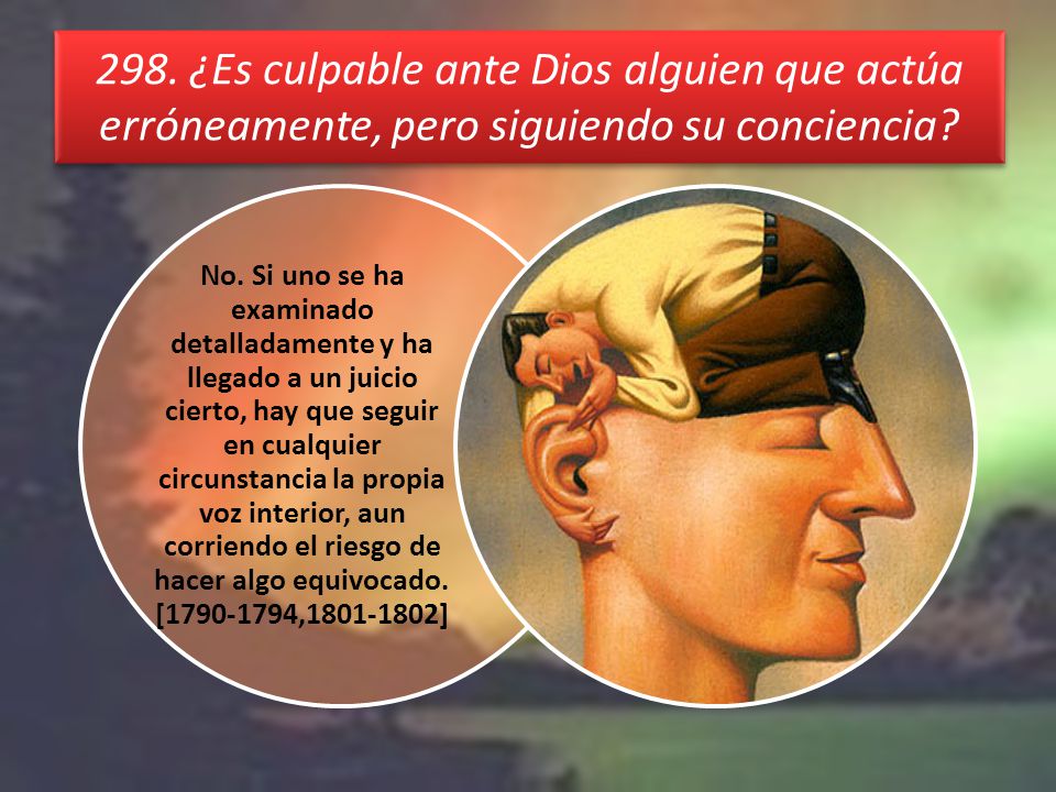 298. ¿Es culpable ante Dios alguien que actúa erróneamente, pero siguiendo su conciencia