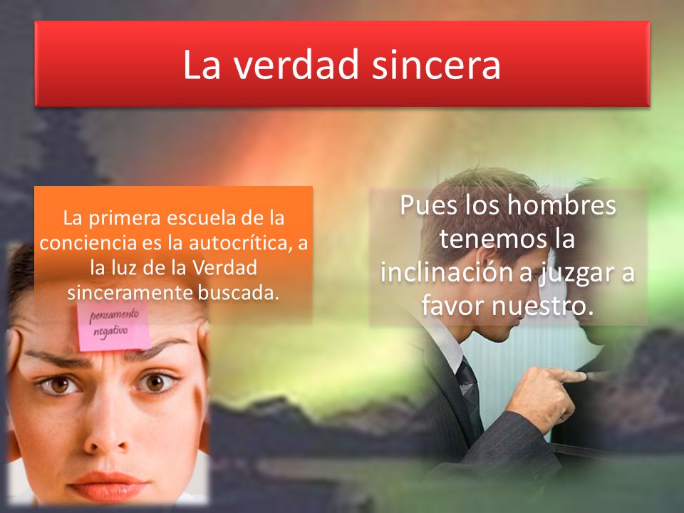 Pues los hombres tenemos la inclinación a juzgar a favor nuestro.
