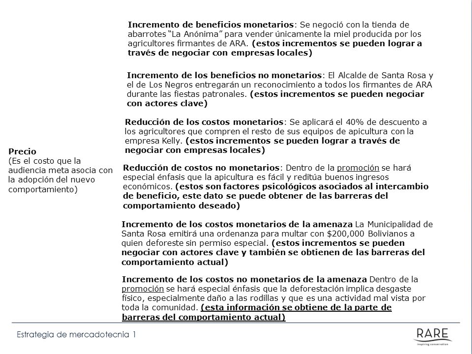 Incremento de beneficios monetarios: Se negoció con la tienda de abarrotes La Anónima para vender únicamente la miel producida por los agricultores firmantes de ARA. (estos incrementos se pueden lograr a través de negociar con empresas locales)