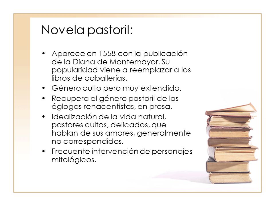Novela pastoril: Aparece en 1558 con la publicación de la Diana de Montemayor. Su popularidad viene a reemplazar a los libros de caballerías.