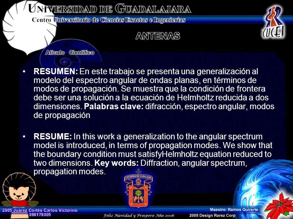 RESUMEN: En este trabajo se presenta una generalización al modelo del espectro angular de ondas planas, en términos de modos de propagación. Se muestra que la condición de frontera debe ser una solución a la ecuación de Helmholtz reducida a dos dimensiones. Palabras clave: difracción, espectro angular, modos de propagación