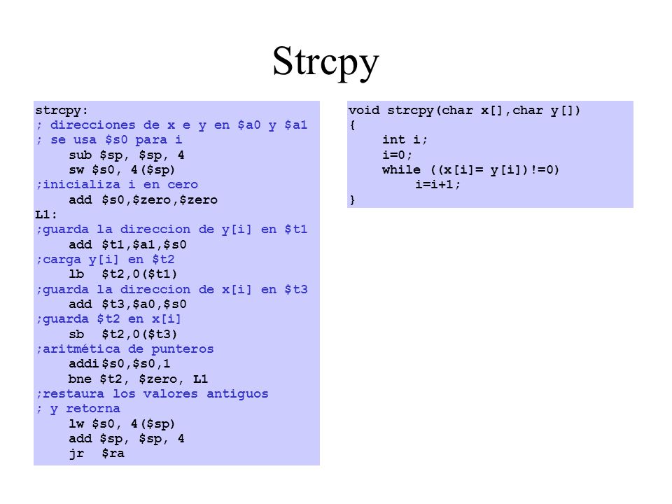 Strcpy strcpy: ; direcciones de x e y en $a0 y $a1 ; se usa $s0 para i