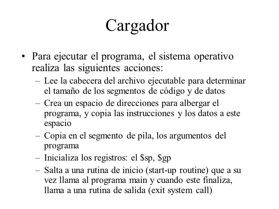 Cargador Para ejecutar el programa, el sistema operativo realiza las siguientes acciones:
