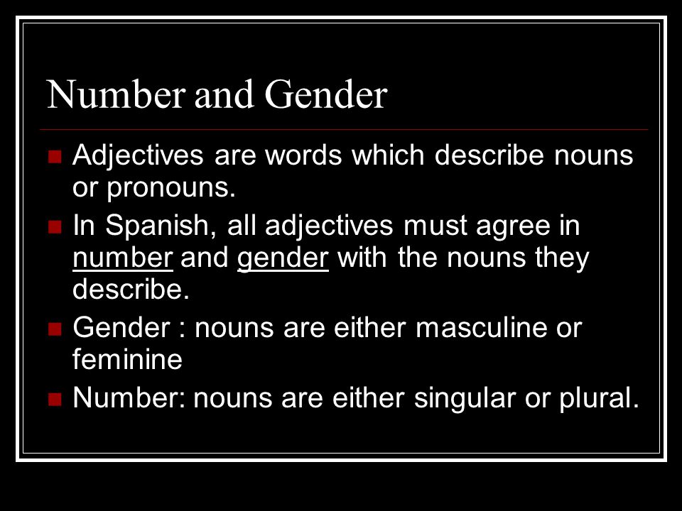 Number and Gender Adjectives are words which describe nouns or pronouns.