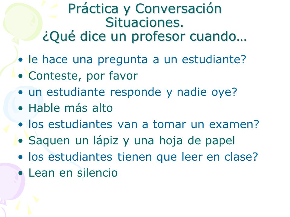 Práctica y Conversación Situaciones. ¿Qué dice un profesor cuando…