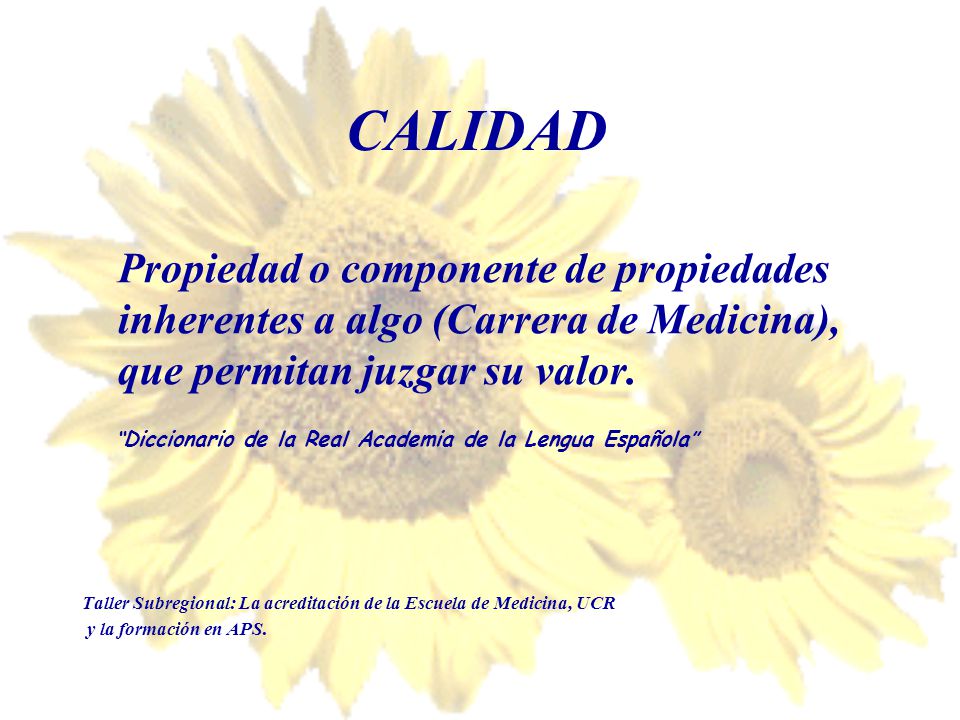 CALIDAD Propiedad o componente de propiedades inherentes a algo (Carrera de Medicina), que permitan juzgar su valor.